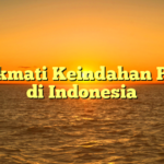 Menikmati Keindahan Pantai di Indonesia