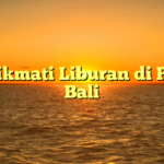 Menikmati Liburan di Pulau Bali