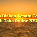 Promo Diskon Sepatu Terbaru di Toko Online XYZ