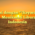 Santai dengan “{keyword}”: Cara Menikmati Liburan di Indonesia