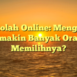 Sekolah Online: Mengapa Semakin Banyak Orang Memilihnya?