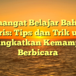 Semangat Belajar Bahasa Inggris: Tips dan Trik untuk Meningkatkan Kemampuan Berbicara