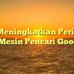 Tips Meningkatkan Peringkat di Mesin Pencari Google