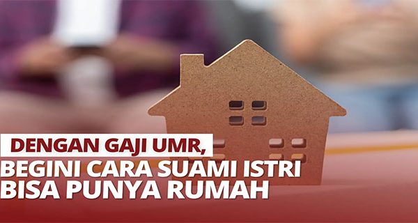 Harga Properti Naik, Bisakah Pekerja UMR Tetap Punya Rumah?