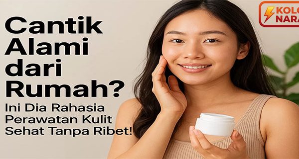 Tips Kulit Glowing Alami, Tidak Ribet dan Bisa Dimulai Hari Ini Tips Kesehatan
